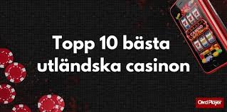 Bästa Utländska Casino Upptäck De Bästa Alternativen för Spelare i Sverige