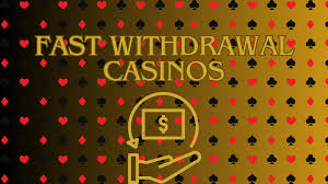 Fast Withdrawal Casinos The Future of Online Gambling